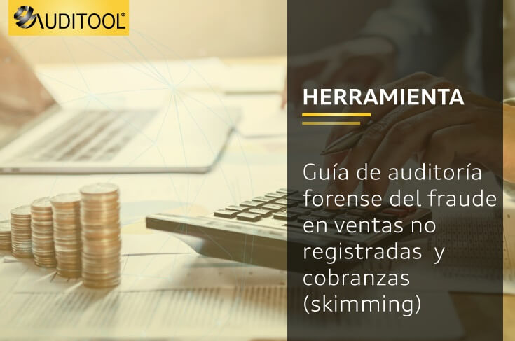 Guía de auditoría forense del fraude en ventas no registradas y cobranzas (skimming)